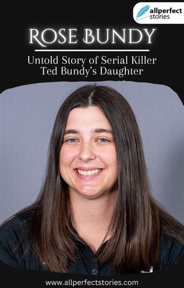 Who is Rose BundyTed Bundy's daughter and is she still alive?